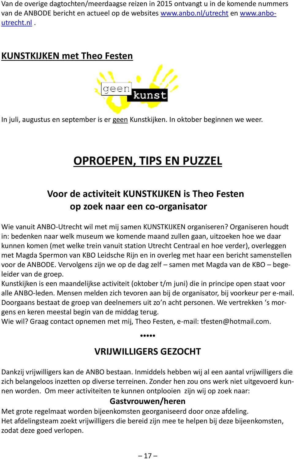 OPROEPEN, TIPS EN PUZZEL Voor de activiteit KUNSTKIJKEN is Theo Festen op zoek naar een co-organisator Wie vanuit ANBO-Utrecht wil met mij samen KUNSTKIJKEN organiseren?