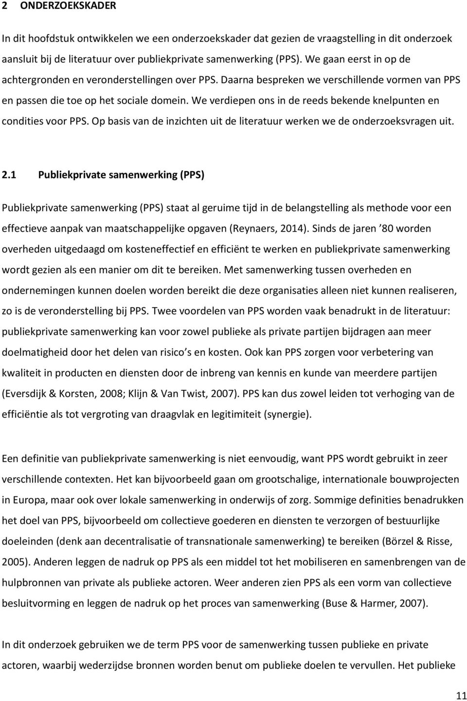 We verdiepen ons in de reeds bekende knelpunten en condities voor PPS. Op basis van de inzichten uit de literatuur werken we de onderzoeksvragen uit. 2.