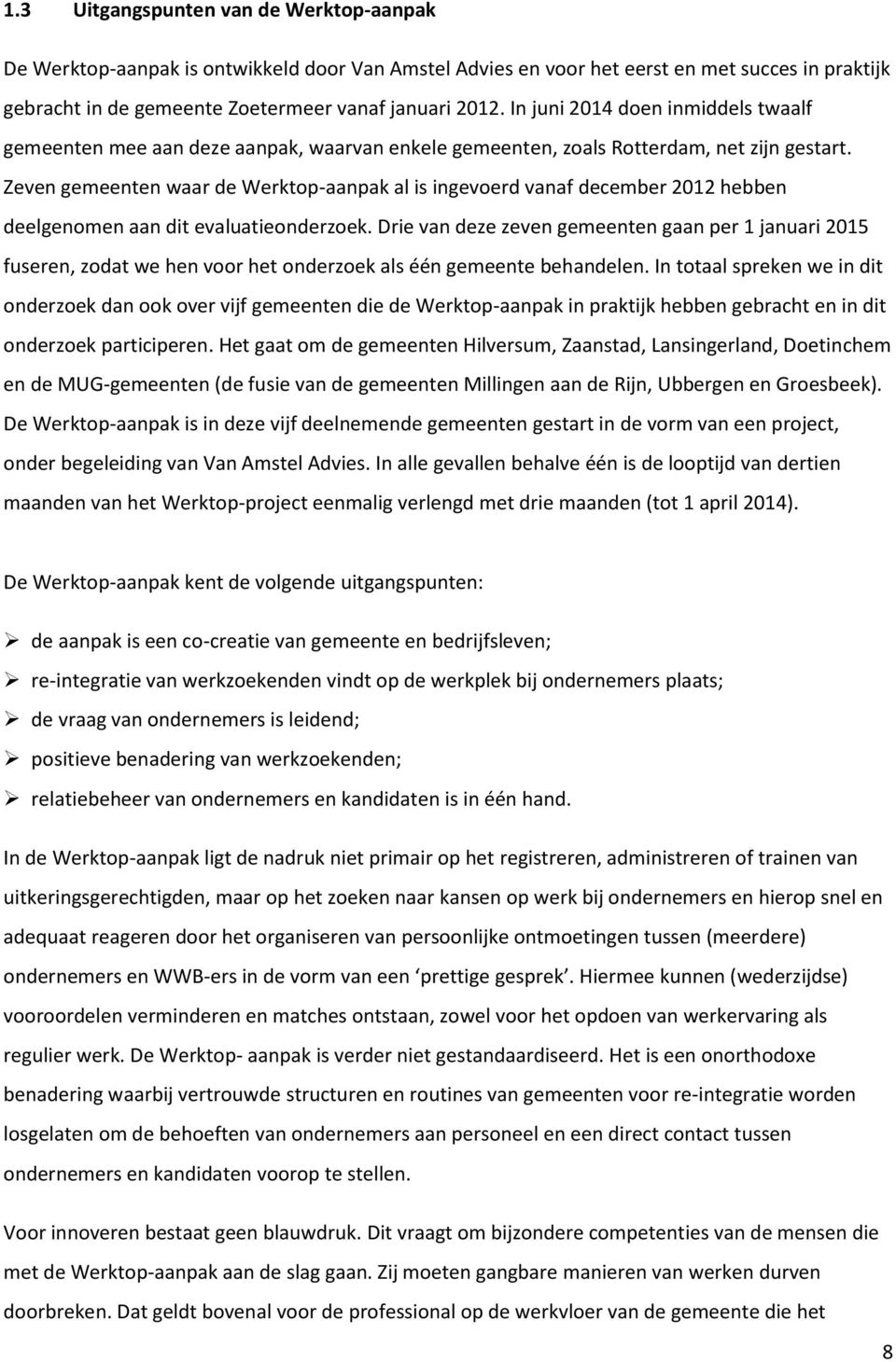 Zeven gemeenten waar de Werktop-aanpak al is ingevoerd vanaf december 2012 hebben deelgenomen aan dit evaluatieonderzoek.