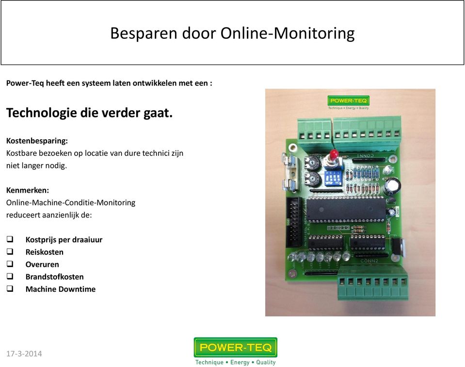 Kostenbesparing: Kostbare bezoeken op locatie van dure technici zijn niet langer nodig.