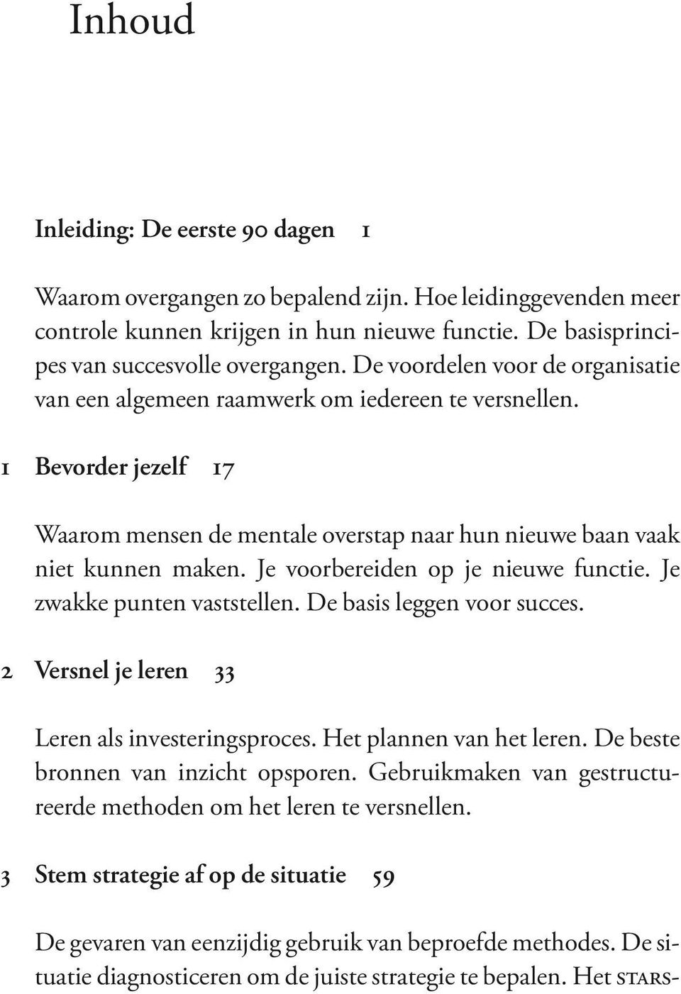 Je voorbereiden op je nieuwe functie. Je zwakke punten vaststellen. De basis leggen voor succes. 2 Versnel je leren 33 Leren als investeringsproces. Het plannen van het leren.