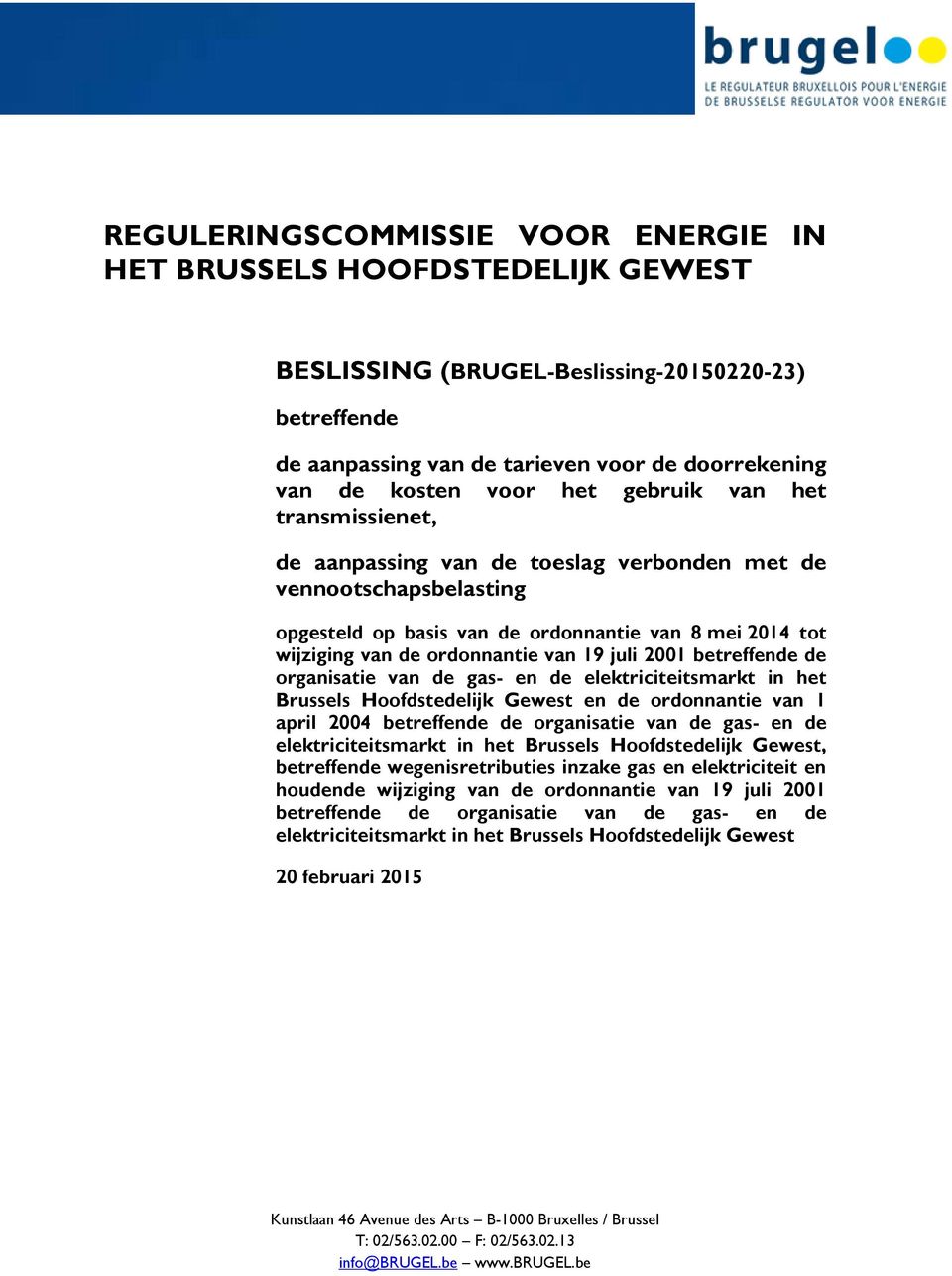juli 2001 betreffende de organisatie van de gas- en de elektriciteitsmarkt in het Brussels Hoofdstedelijk Gewest en de ordonnantie van 1 april 2004 betreffende de organisatie van de gas- en de