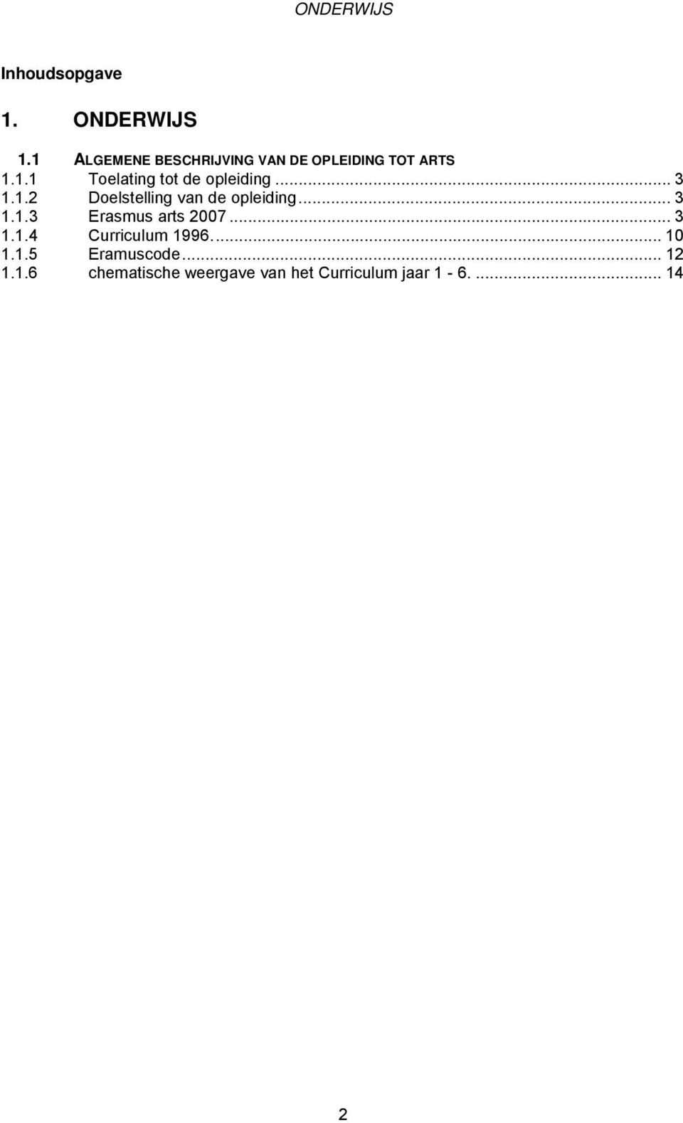 .. 3 1.1.2 Doelstelling van de opleiding... 3 1.1.3 Erasmus arts 2007... 3 1.1.4 Curriculum 1996.