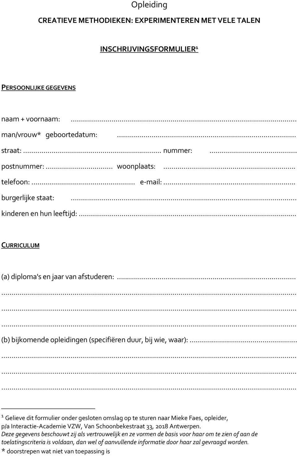 ... (b) bijkomende opleidingen (specifiëren duur, bij wie, waar):.