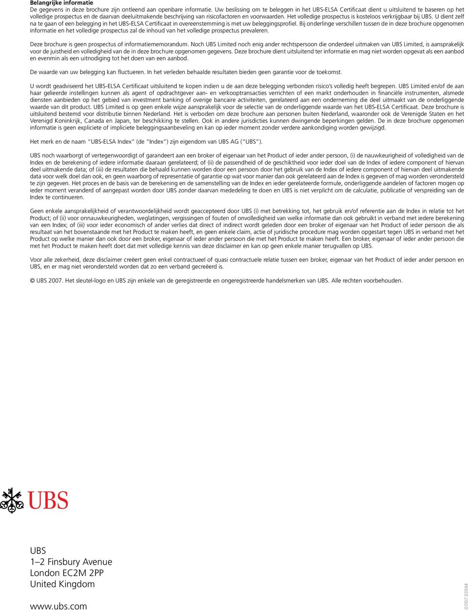 Het volledige prospectus is kosteloos verkrijgbaar bij UBS. U dient zelf na te gaan of een belegging in het UBS-ELSA Certificaat in overeenstemming is met uw beleggingsprofiel.