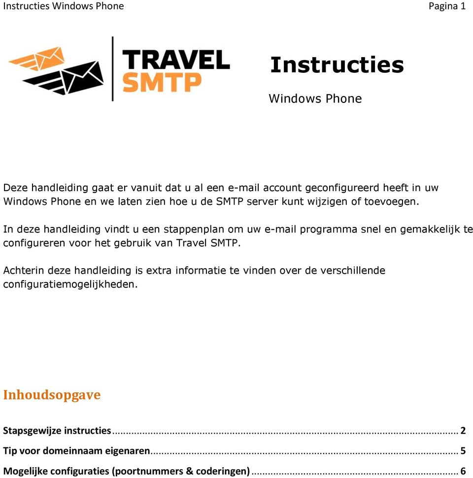 In deze handleiding vindt u een stappenplan om uw e-mail programma snel en gemakkelijk te configureren voor het gebruik van Travel SMTP.