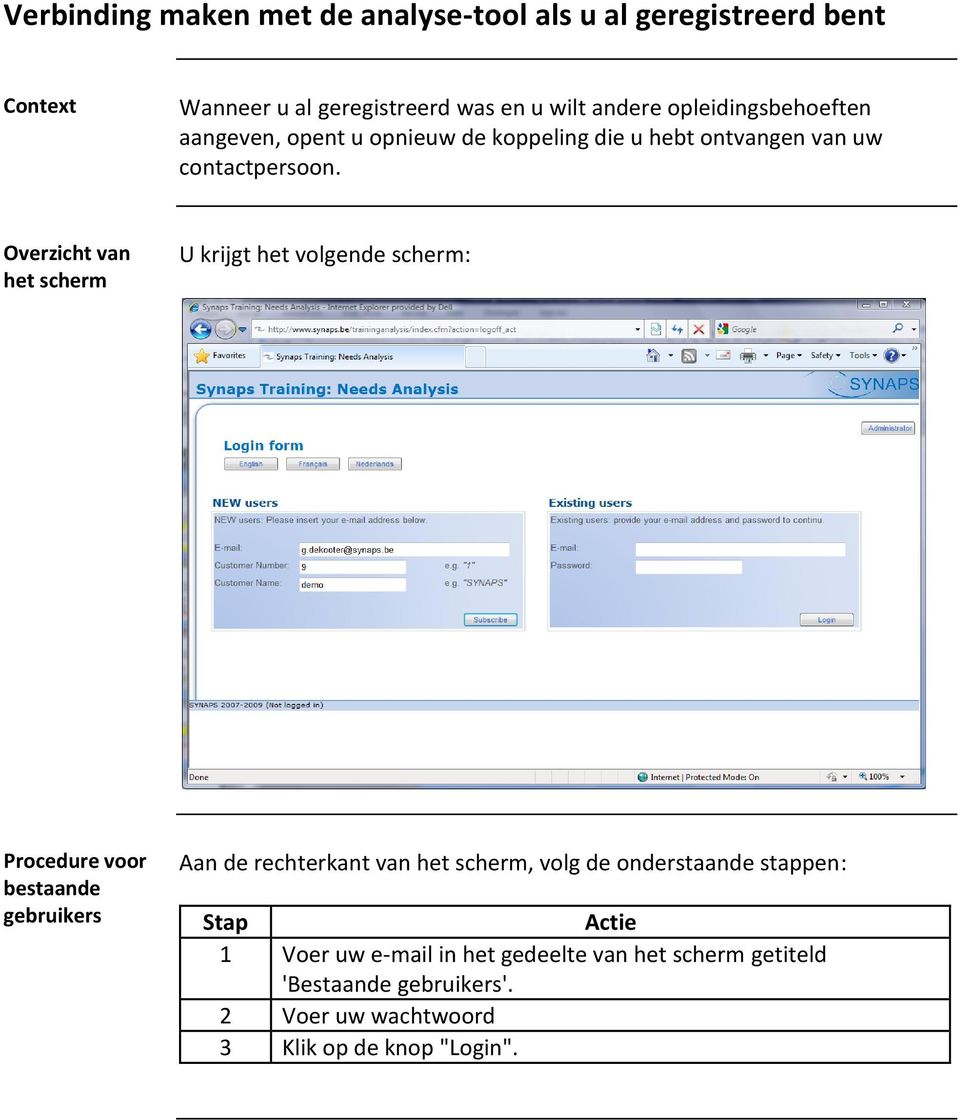 U krijgt het volgende scherm: Procedure voor bestaande gebruikers Aan de rechterkant van, volg de onderstaande