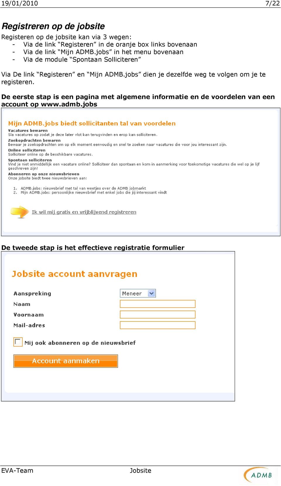 jobs in het menu bovenaan - Via de module Spontaan Solliciteren Via De link Registeren en Mijn ADMB.