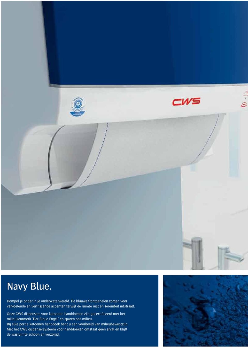 Onze CWS dispensers voor katoenen handdoeken zijn gecertificeerd met het milieukeurmerk Der Blaue Engel en sparen ons