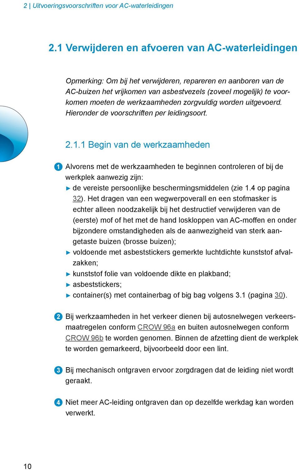 werkzaamheden zorgvuldig worden uitgevoerd. Hieronder de voorschriften per leidingsoort. 2.1.