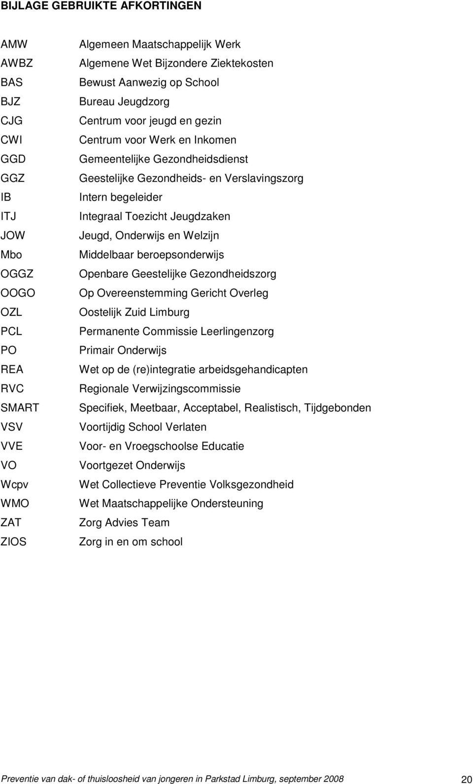 begeleider Integraal Toezicht Jeugdzaken Jeugd, Onderwijs en Welzijn Middelbaar beroepsonderwijs Openbare Geestelijke Gezondheidszorg Op Overeenstemming Gericht Overleg Oostelijk Zuid Limburg