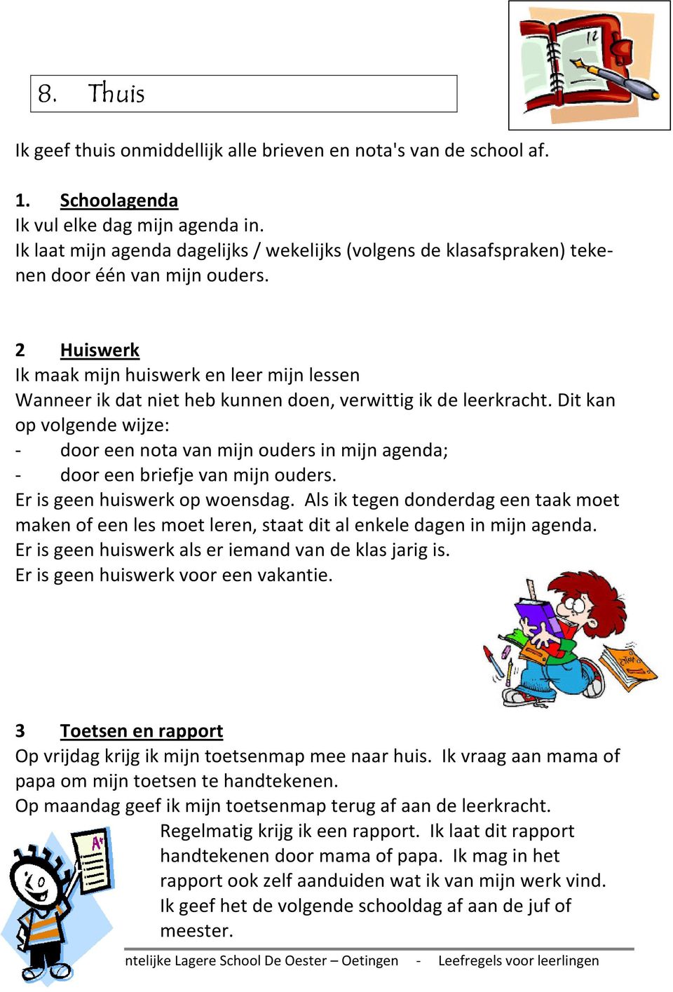 2 Huiswerk Ik maak mijn huiswerk en leer mijn lessen Wanneer ik dat niet heb kunnen doen, verwittig ik de leerkracht.