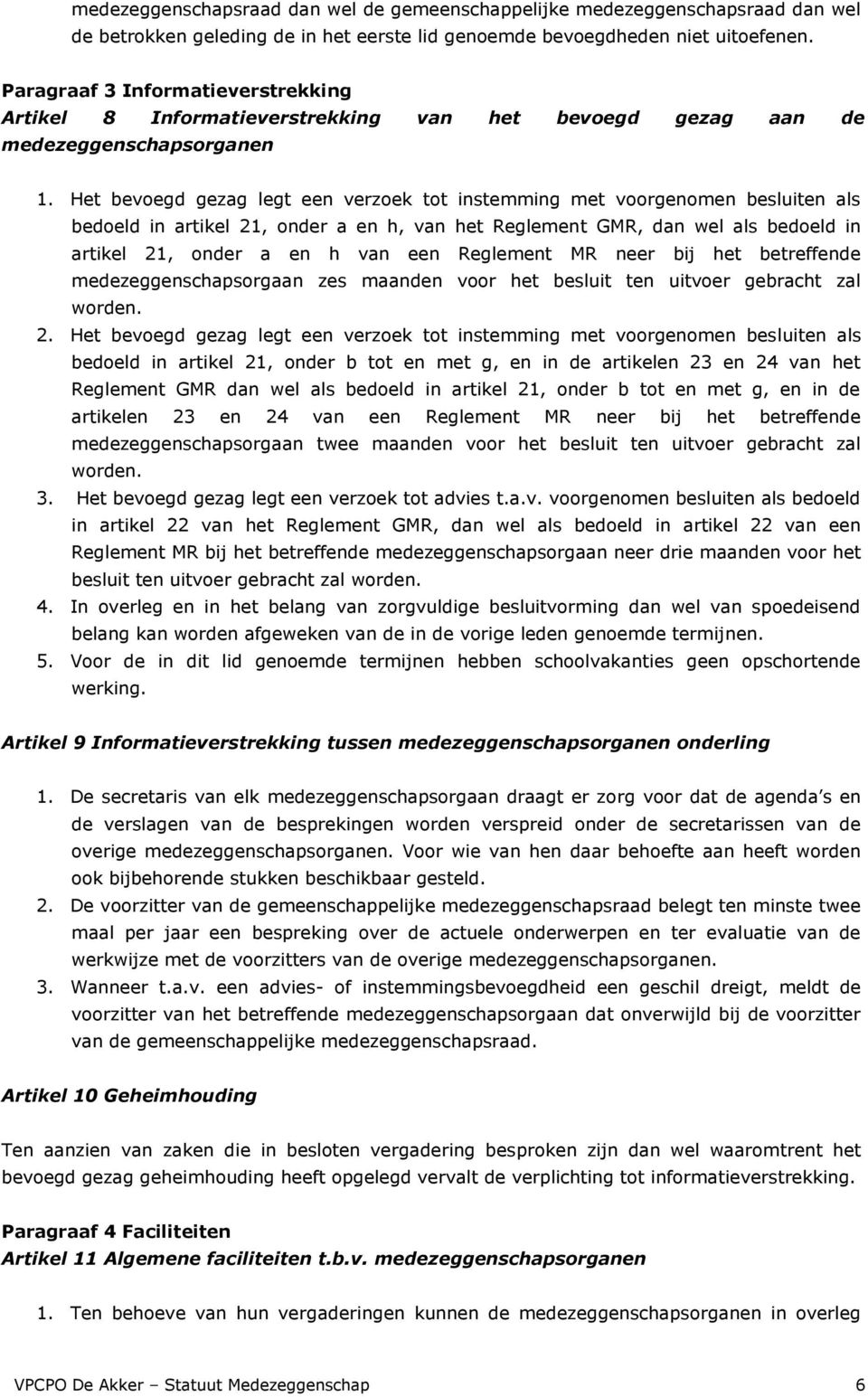 Het bevoegd gezag legt een verzoek tot instemming met voorgenomen besluiten als bedoeld in artikel 21, onder a en h, van het Reglement GMR, dan wel als bedoeld in artikel 21, onder a en h van een