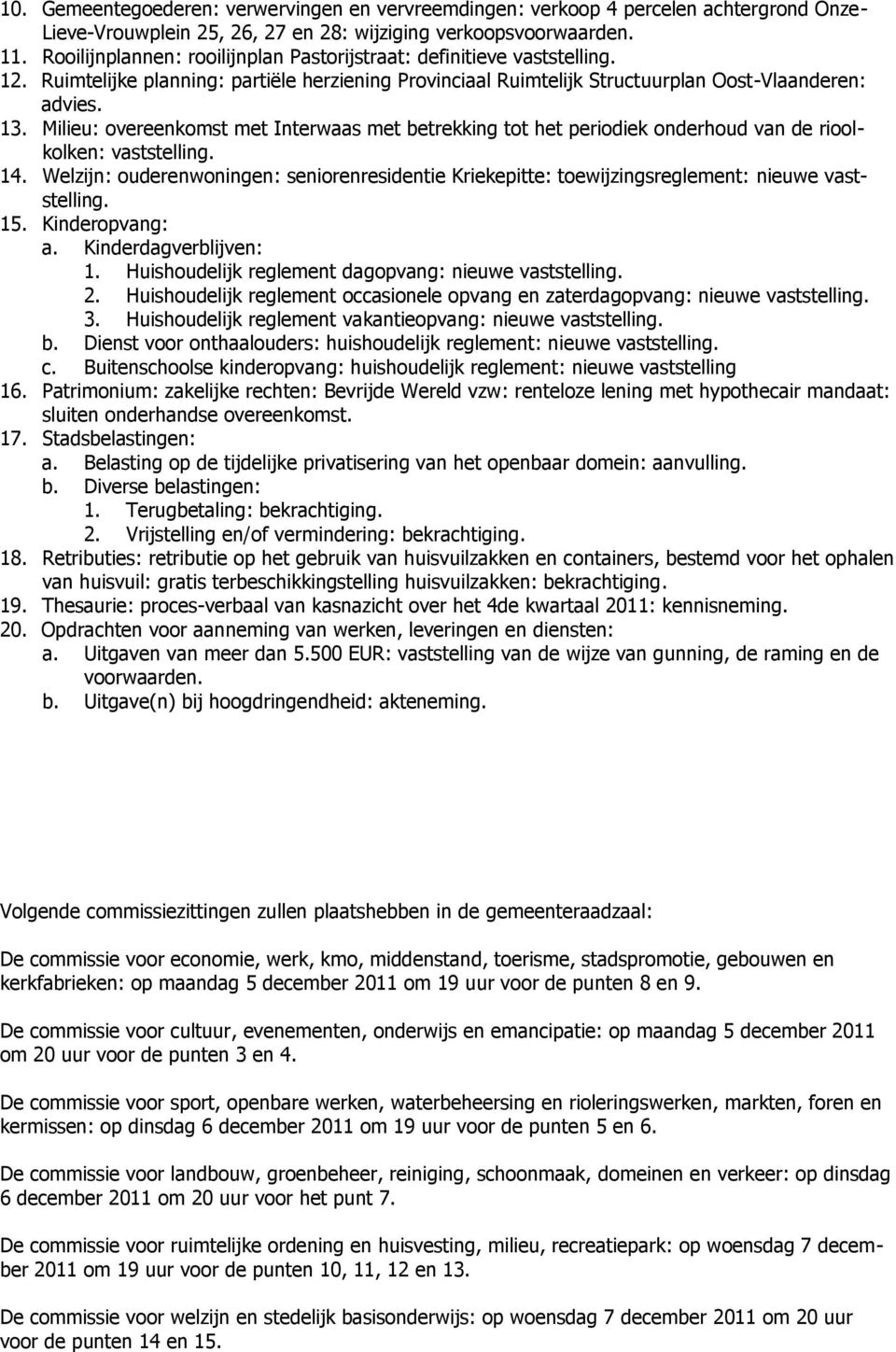 Milieu: overeenkomst met Interwaas met betrekking tot het periodiek onderhoud van de rioolkolken: vaststelling. 14.