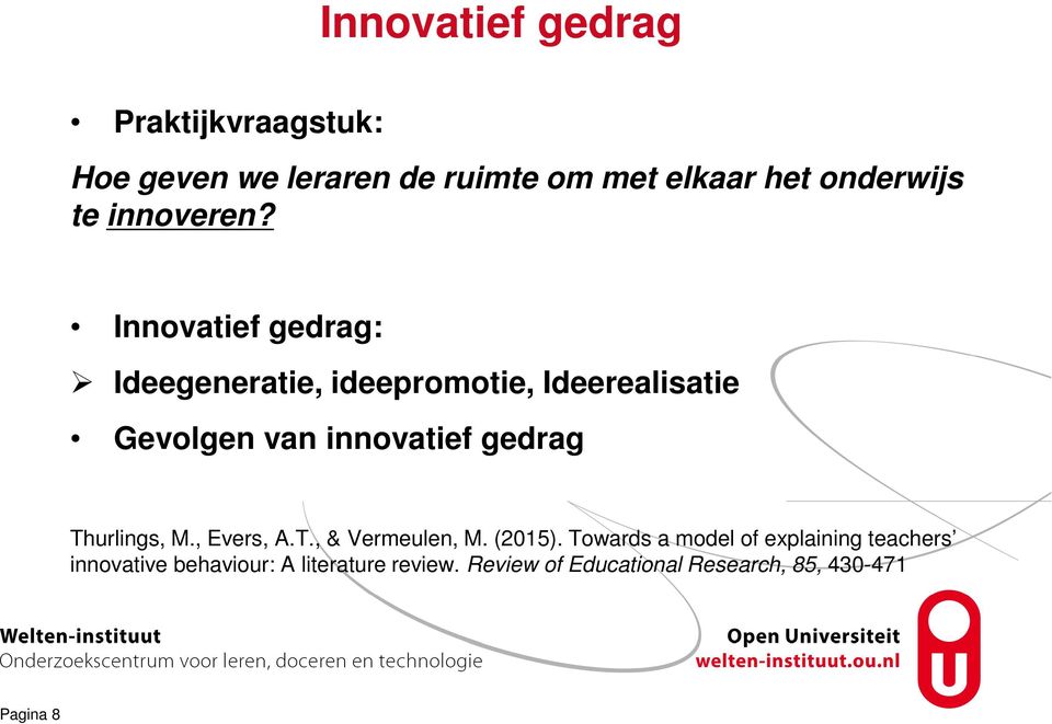 Innovatief gedrag: Ideegeneratie, ideepromotie, Ideerealisatie Gevolgen van innovatief gedrag