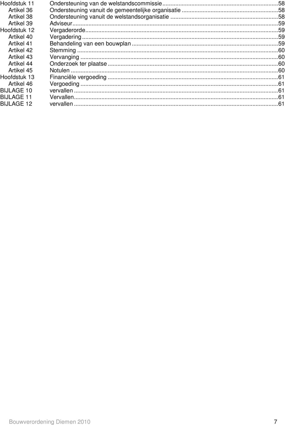 .. 59 Artikel 41 Behandeling van een bouwplan... 59 Artikel 42 Stemming... 60 Artikel 43 Vervanging... 60 Artikel 44 Onderzoek ter plaatse.