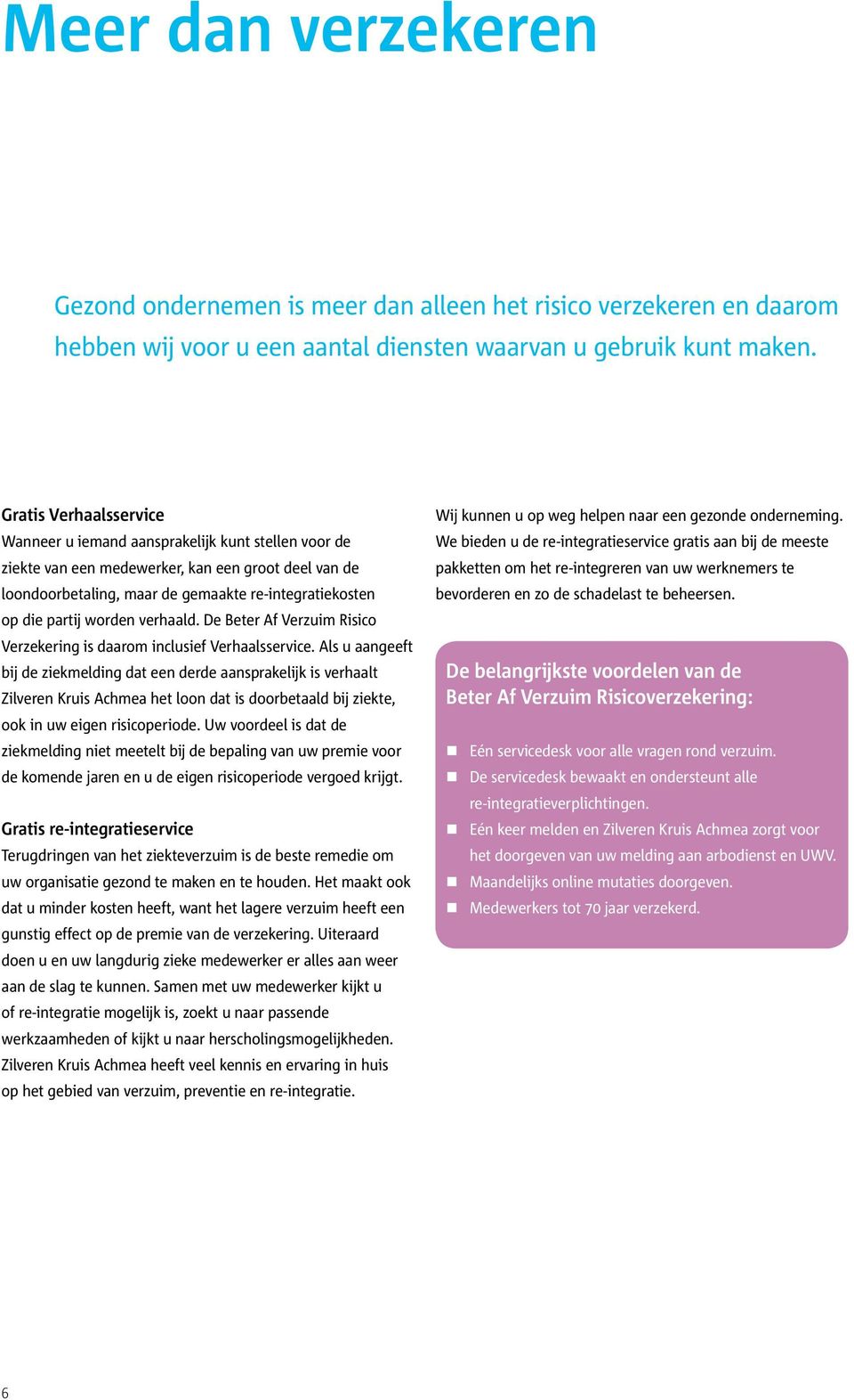 worden verhaald. De Beter Af Verzuim Risico Verzekering is daarom inclusief Verhaalsservice.