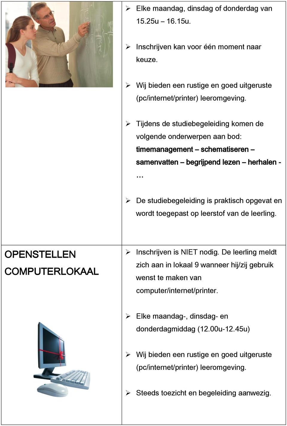 wordt toegepast op leerstof van de leerling. OPENSTELLEN COMPUTERLOKAAL Inschrijven is NIET nodig.