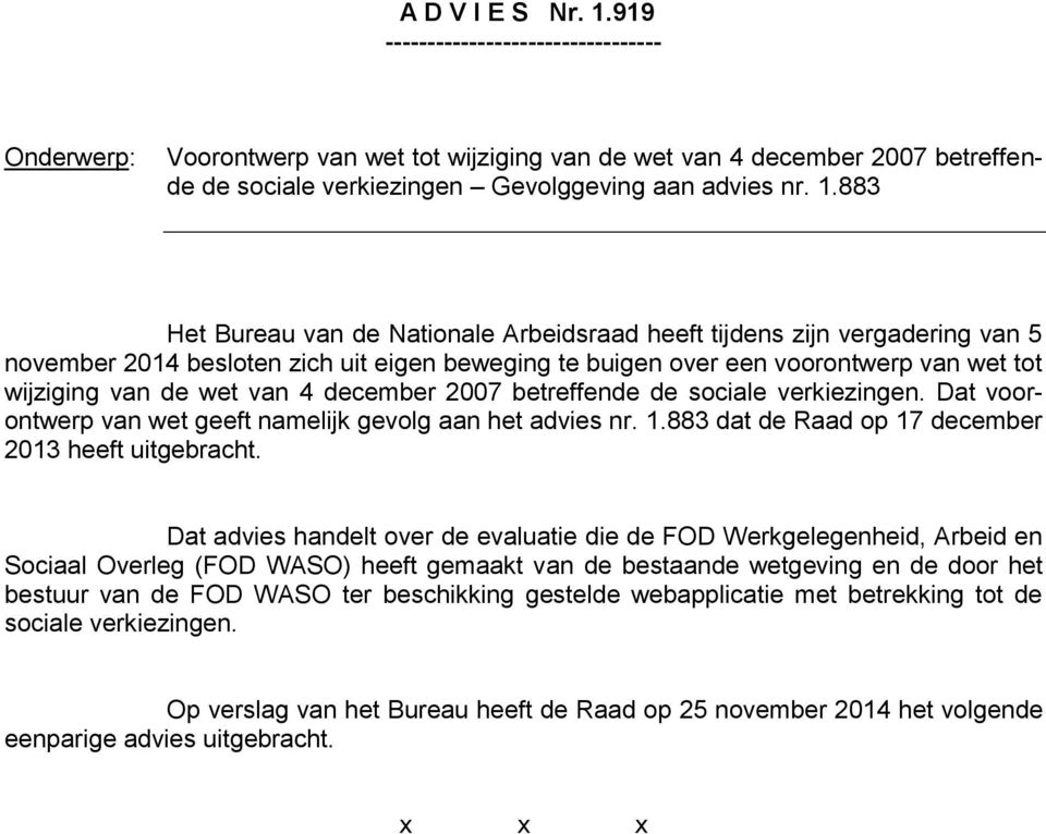 883 Het Bureau van de Nationale Arbeidsraad heeft tijdens zijn vergadering van 5 november 2014 besloten zich uit eigen beweging te buigen over een voorontwerp van wet tot wijziging van de wet van 4