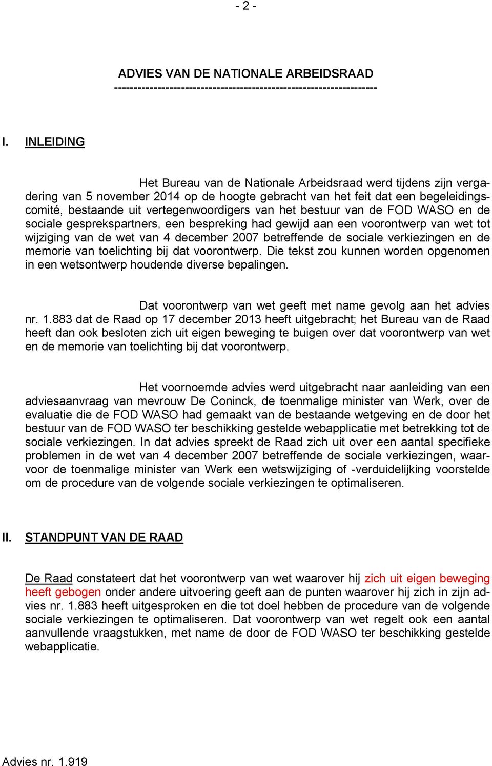 het bestuur van de FOD WASO en de sociale gesprekspartners, een bespreking had gewijd aan een voorontwerp van wet tot wijziging van de wet van 4 december 2007 betreffende de sociale verkiezingen en