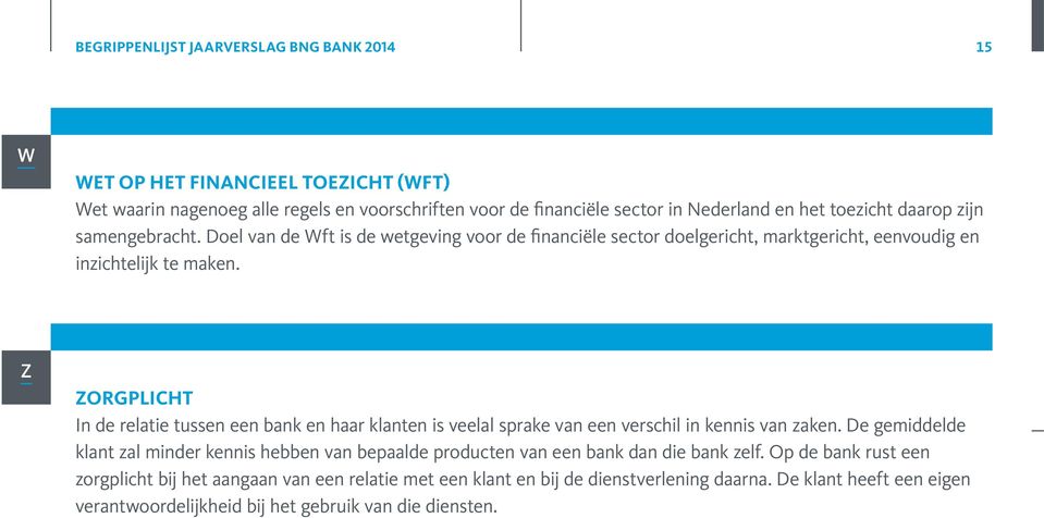 Z ZORGPLICHT In de relatie tussen een bank en haar klanten is veelal sprake van een verschil in kennis van zaken.