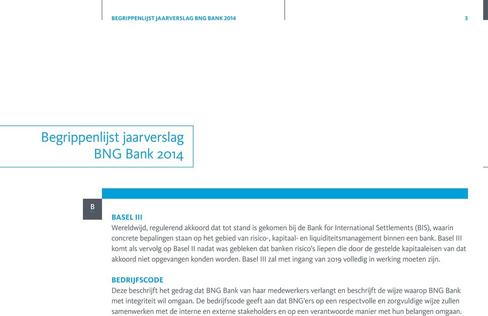 Basel III komt als vervolg op Basel II nadat was gebleken dat banken risico s liepen die door de gestelde kapitaaleisen van dat akkoord niet opgevangen konden worden.