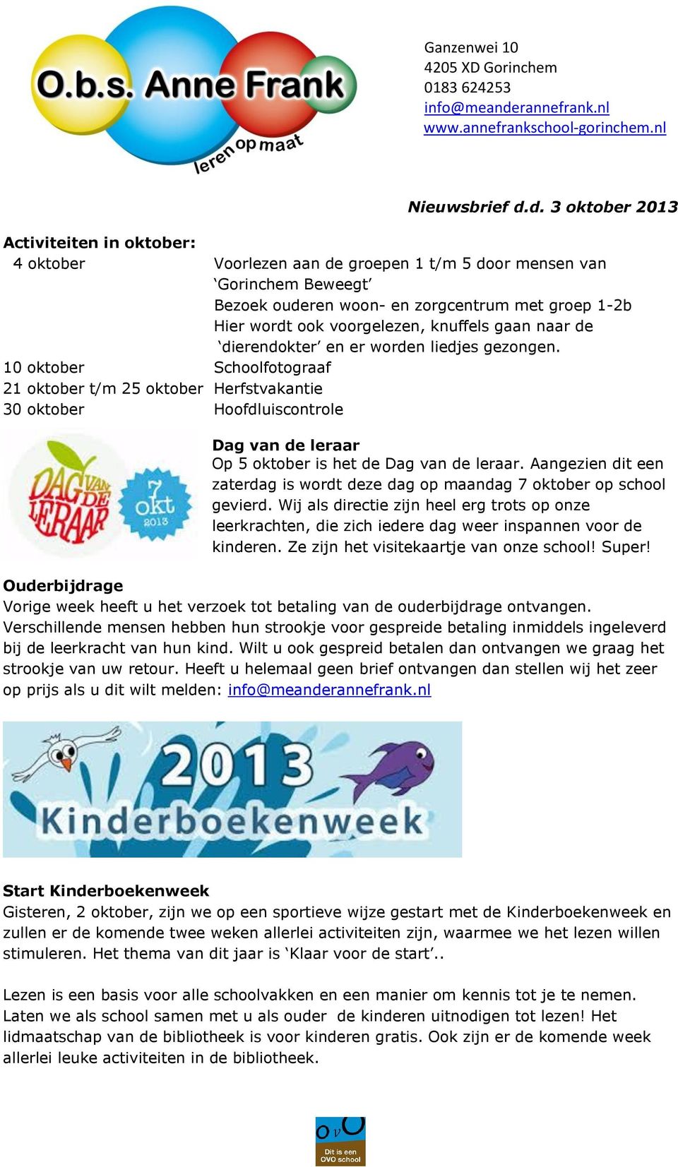 d. 3 oktober 2013 Activiteiten in oktober: 4 oktober Voorlezen aan de groepen 1 t/m 5 door mensen van Gorinchem Beweegt Bezoek ouderen woon- en zorgcentrum met groep 1-2b Hier wordt ook voorgelezen,