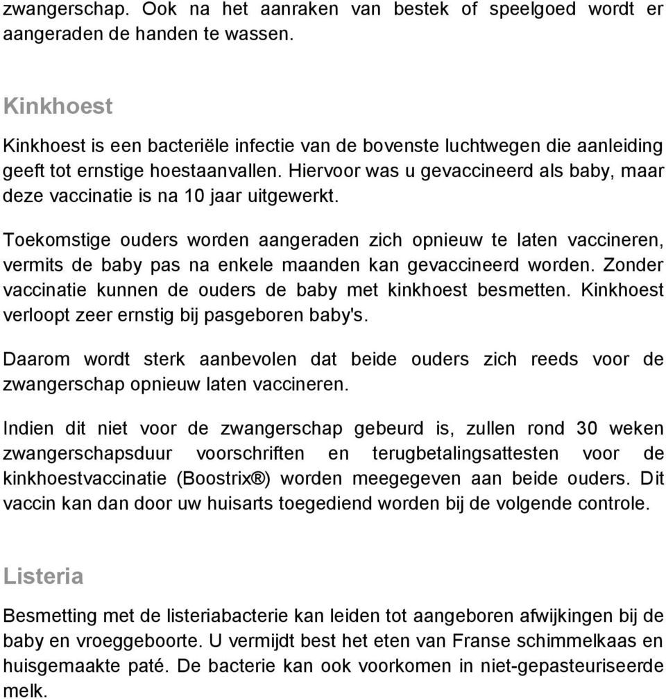 Hiervoor was u gevaccineerd als baby, maar deze vaccinatie is na 10 jaar uitgewerkt.