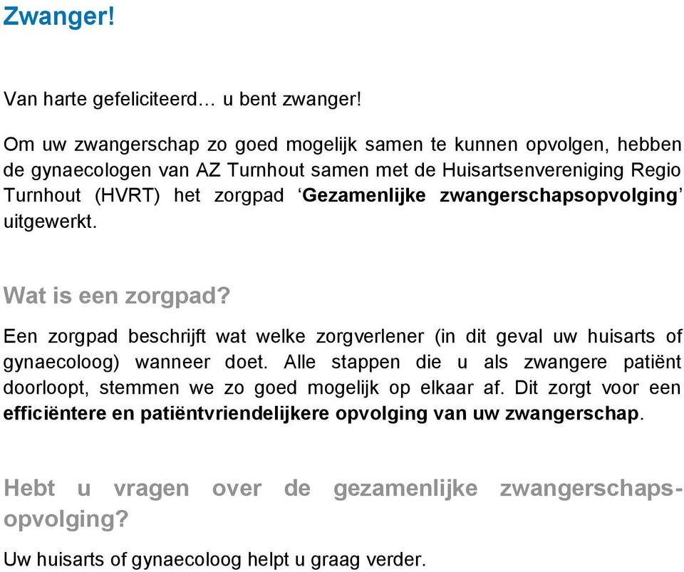 Gezamenlijke zwangerschapsopvolging uitgewerkt. Wat is een zorgpad? Een zorgpad beschrijft wat welke zorgverlener (in dit geval uw huisarts of gynaecoloog) wanneer doet.