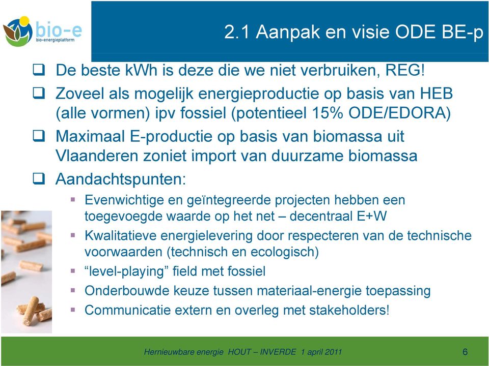 Vlaanderen zoniet import van duurzame biomassa Aandachtspunten: Evenwichtige en geïntegreerde projecten hebben een toegevoegde waarde op het net decentraal