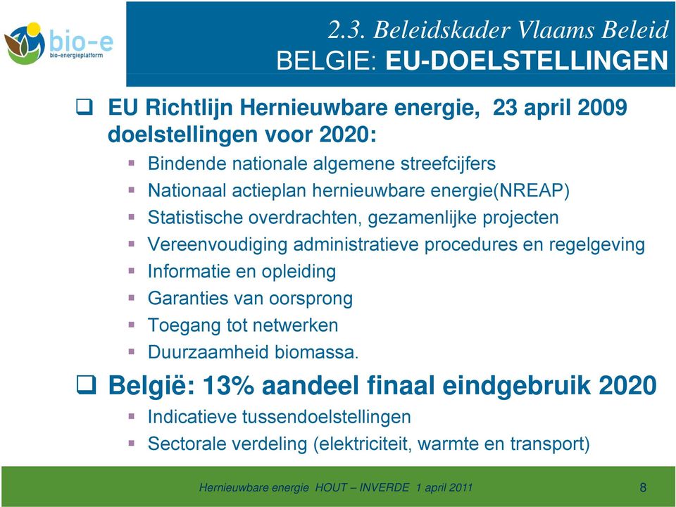 Vereenvoudiging administratieve procedures en regelgeving Informatie en opleiding Garanties van oorsprong Toegang tot netwerken