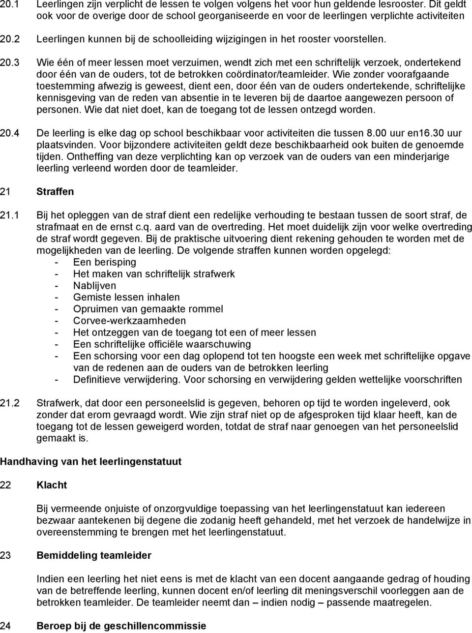 2 Leerlingen kunnen bij de schoolleiding wijzigingen in het rooster voorstellen. 20.