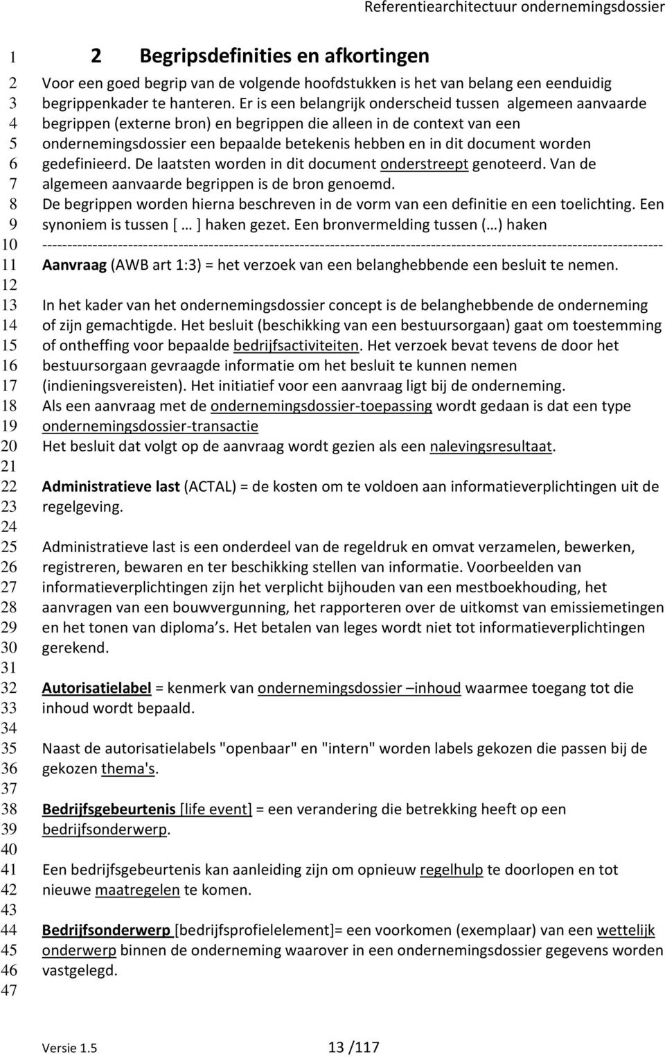 worden gedefinieerd. De laatsten worden in dit document onderstreept genoteerd. Van de algemeen aanvaarde begrippen is de bron genoemd.