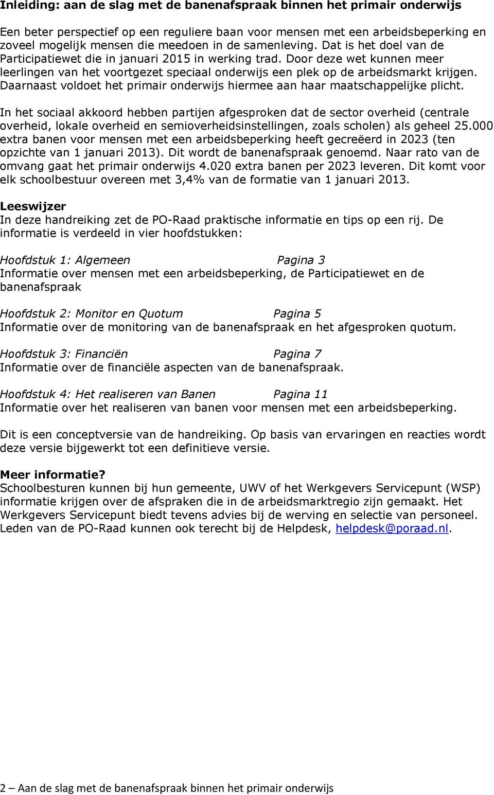 Daarnaast voldoet het primair onderwijs hiermee aan haar maatschappelijke plicht.