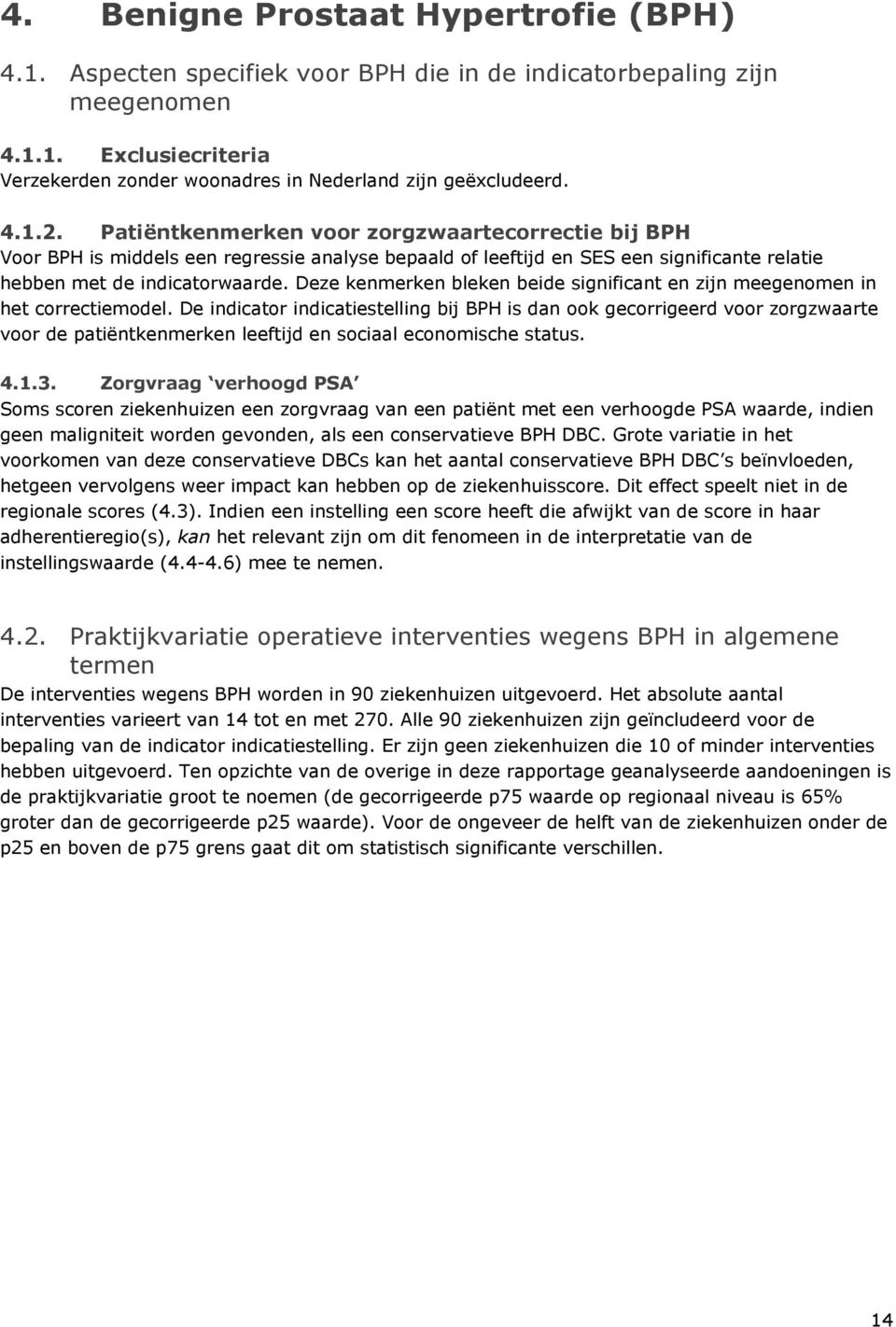 Deze kenmerken bleken beide significant en zijn meegenomen in het correctiemodel.