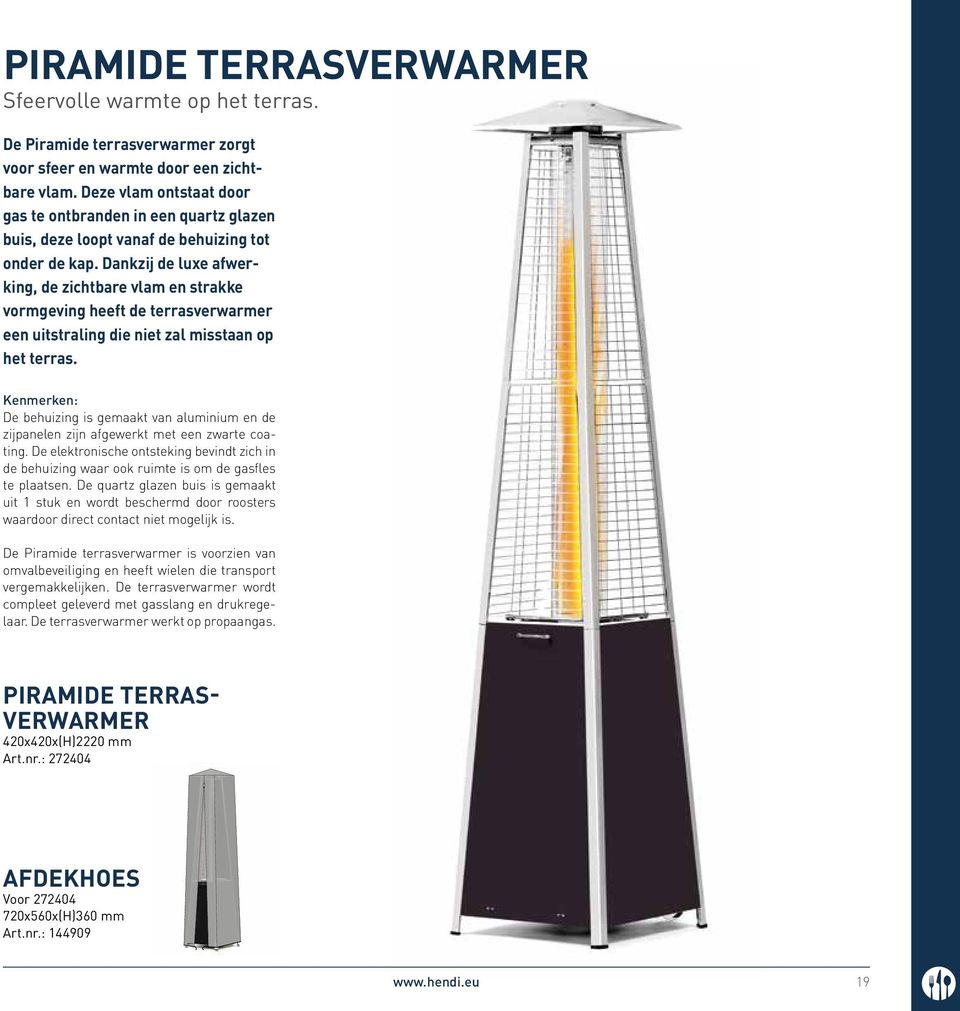 Dankzij de luxe afwerking, de zichtbare vlam en strakke vormgeving heeft de terrasverwarmer een uitstraling die niet zal misstaan op het terras.