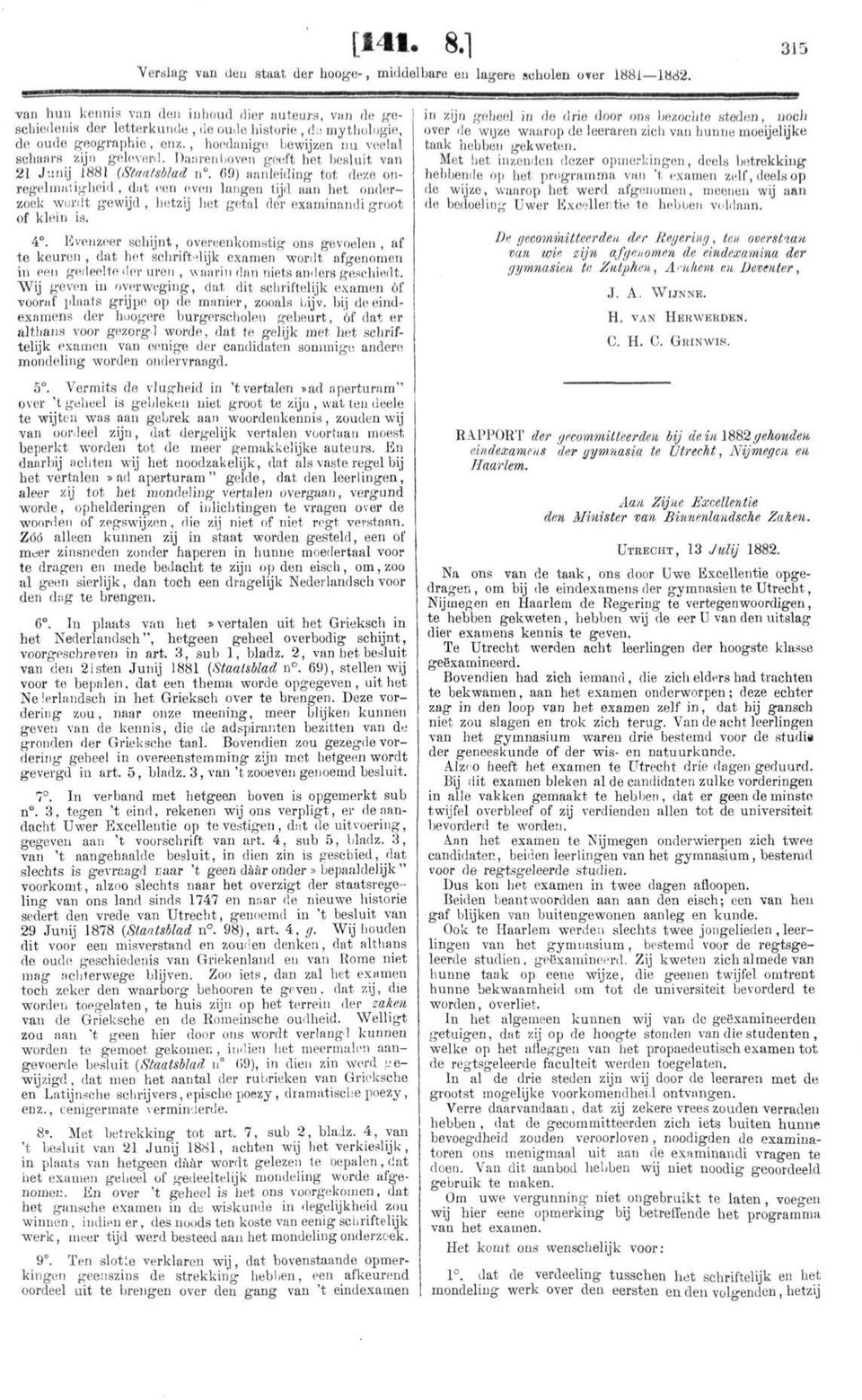 Dan ren boven geeft het besluit van 21 Junij 1881 (Staatsblad n.