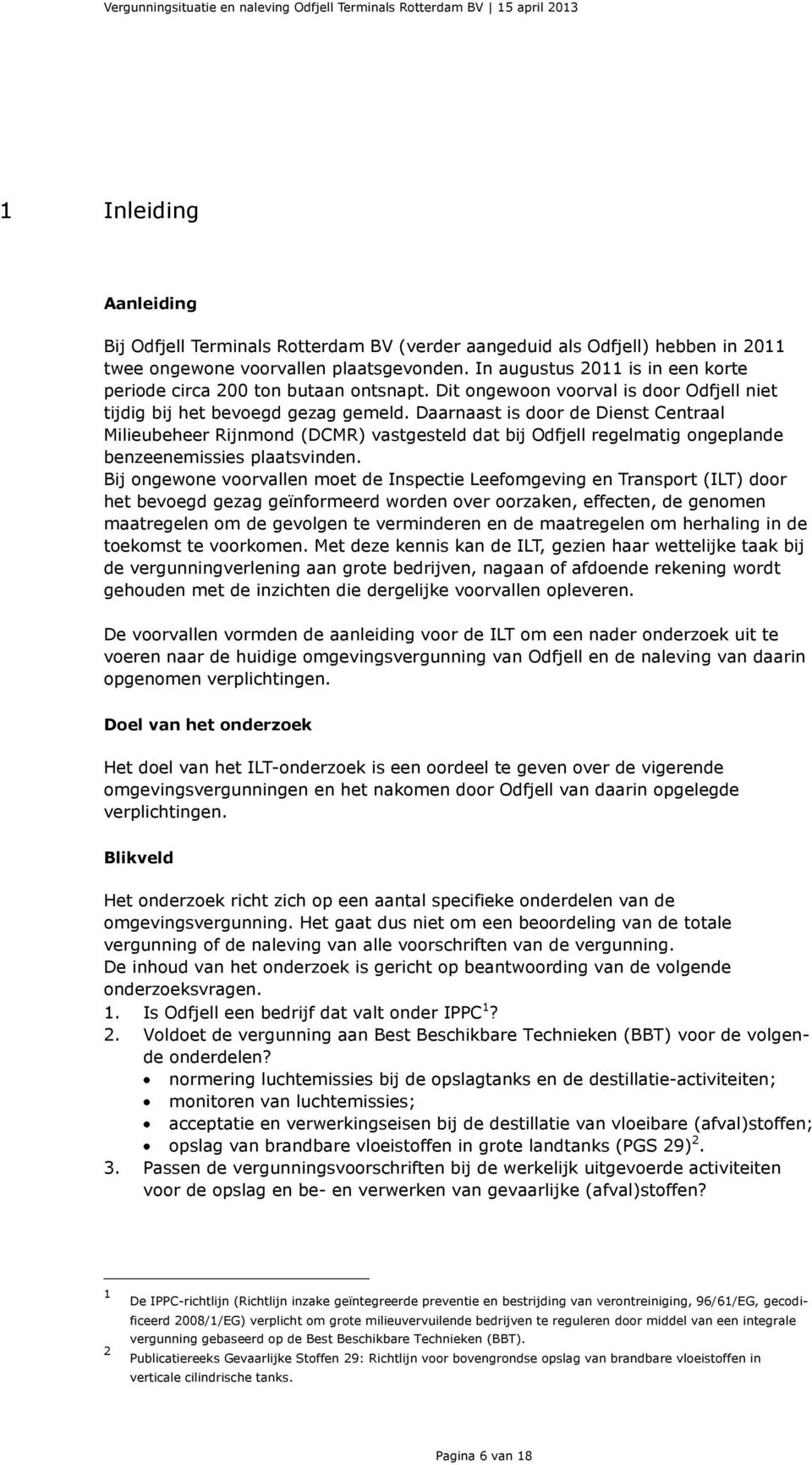 Daarnaast is door de Dienst Centraal Milieubeheer Rijnmond (DCMR) vastgesteld dat bij Odfjell regelmatig ongeplande benzeenemissies plaatsvinden.
