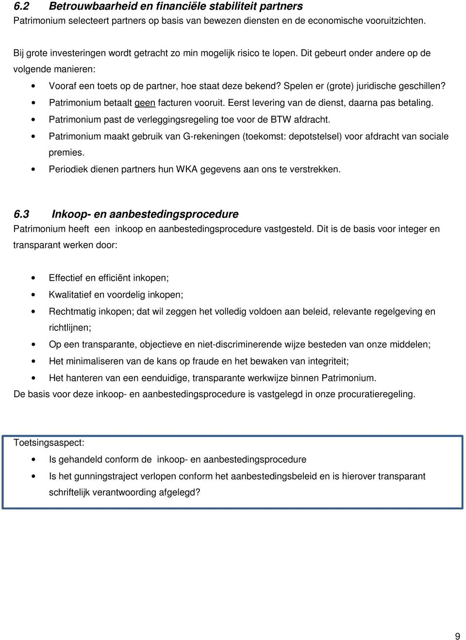 Spelen er (grote) juridische geschillen? Patrimonium betaalt geen facturen vooruit. Eerst levering van de dienst, daarna pas betaling. Patrimonium past de verleggingsregeling toe voor de BTW afdracht.