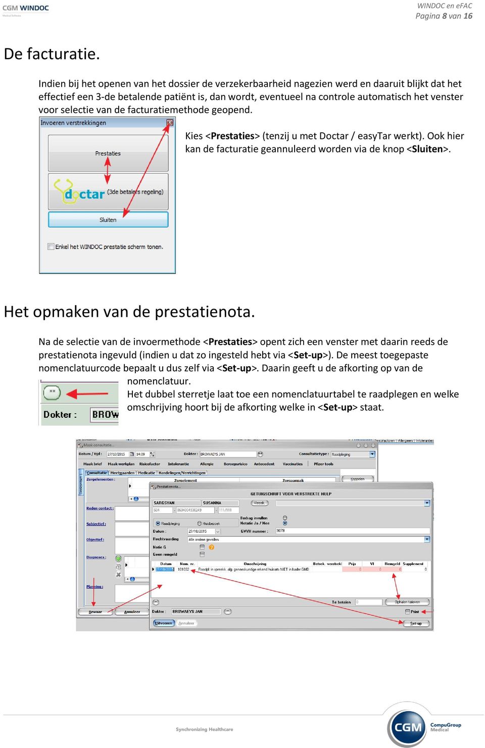 voor selectie van de facturatiemethode geopend. Kies <Prestaties> (tenzij u met Doctar / easytar werkt). Ook hier kan de facturatie geannuleerd worden via de knop <Sluiten>.