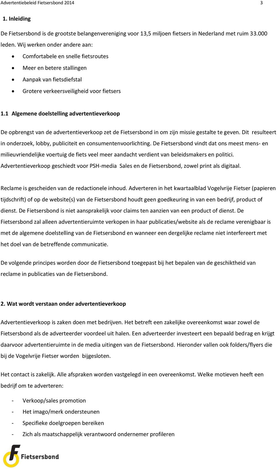 1 Algemene doelstelling advertentieverkoop De opbrengst van de advertentieverkoop zet de Fietsersbond in om zijn missie gestalte te geven.