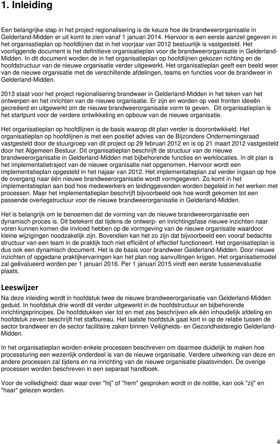 Het voorliggende document is het definitieve organisatieplan voor de brandweerorganisatie in Gelderland- Midden.