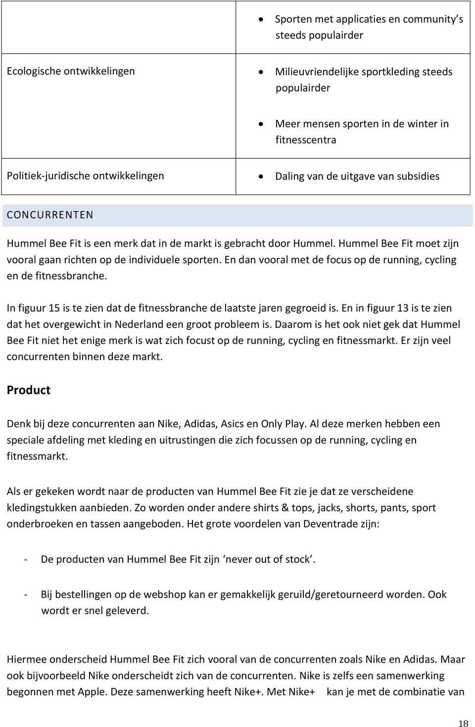 En dan vooral met de focus op de running, cycling en de fitnessbranche. In figuur 15 is te zien dat de fitnessbranche de laatste jaren gegroeid is.