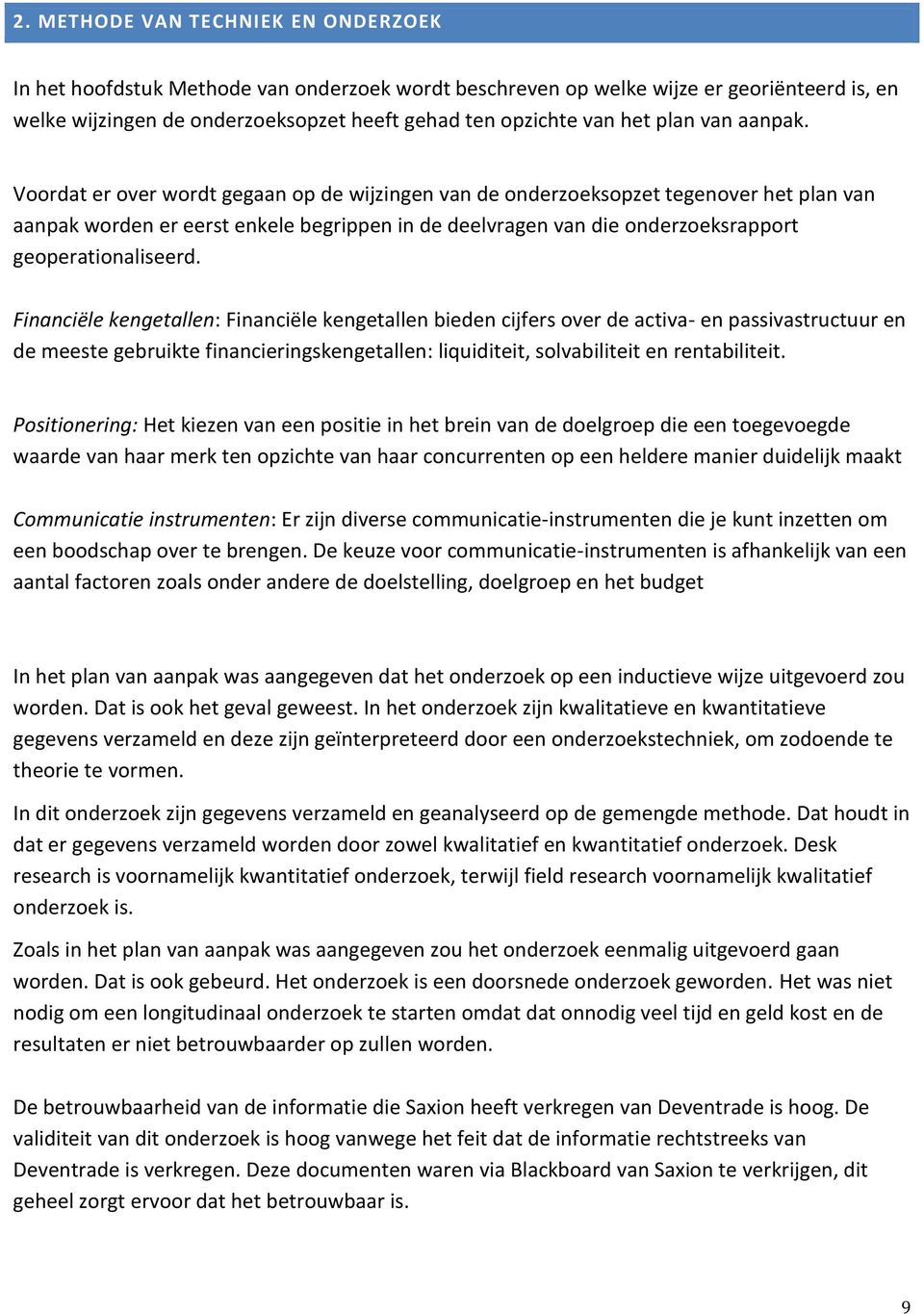 Voordat er over wordt gegaan op de wijzingen van de onderzoeksopzet tegenover het plan van aanpak worden er eerst enkele begrippen in de deelvragen van die onderzoeksrapport geoperationaliseerd.