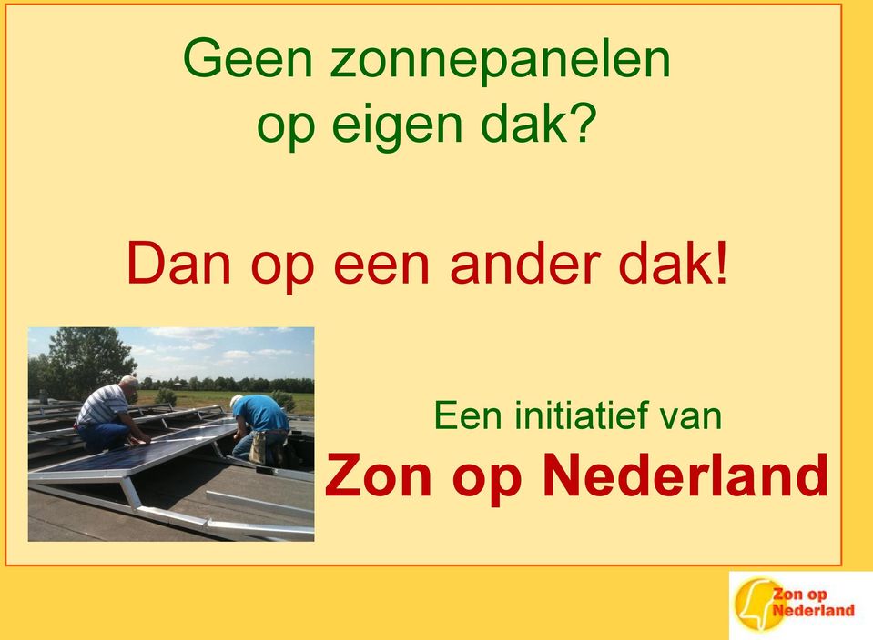 Dan op een ander dak!