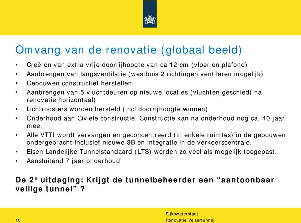 constructie. Constructie kan na onderhoud nog ca. 40 jaar mee.