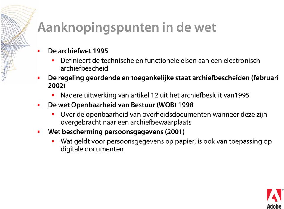 van1995 De wet Openbaarheid van Bestuur (WOB) 1998 Over de openbaarheid van overheidsdocumenten wanneer deze zijn overgebracht naar een