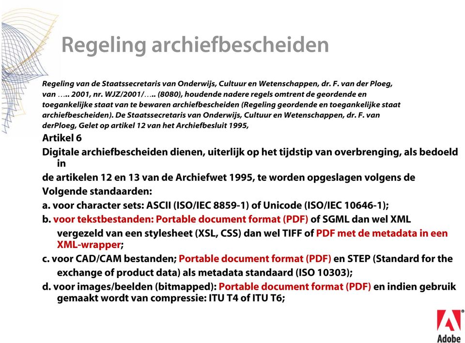 De Staatssecretaris van Onderwijs, Cultuur en Wetenschappen, dr. F.