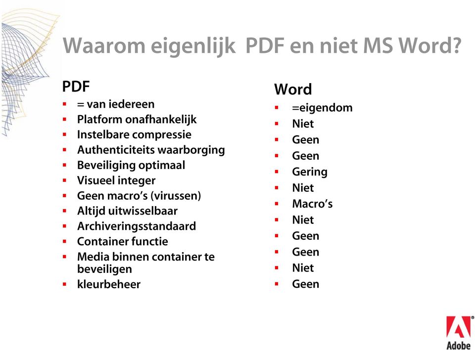 Beveiliging optimaal Visueel integer Geen macro s (virussen) Altijd uitwisselbaar