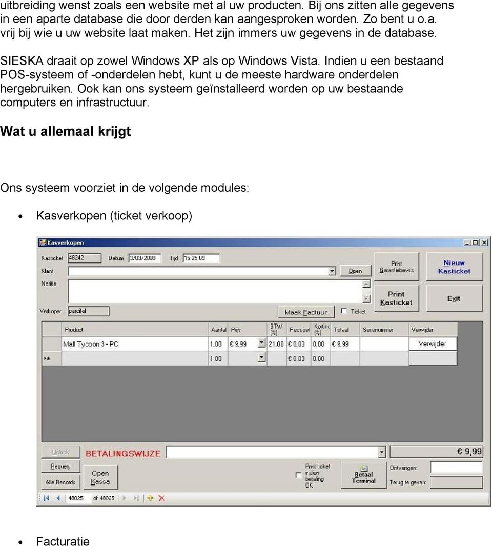 SIESKA draait op zowel Windows XP als op Windows Vista.